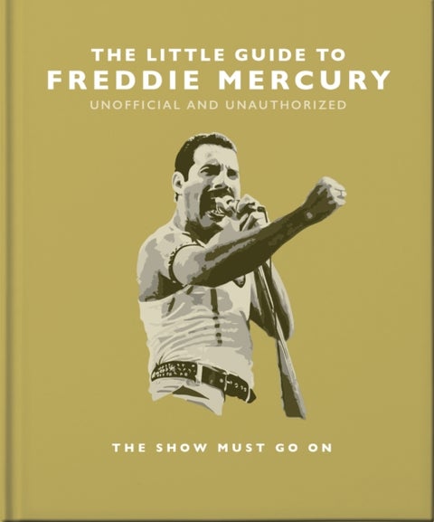 The Little Guide to Freddie Mercury - The show must go on