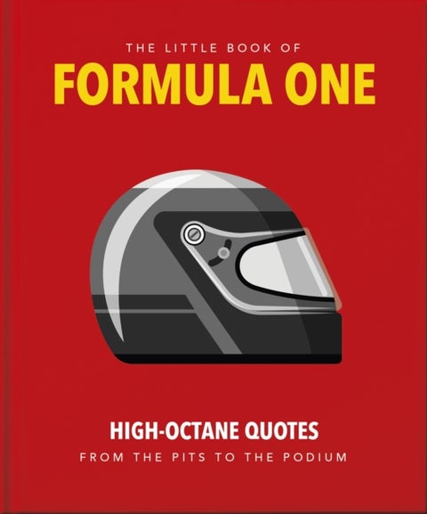 The Little Guide to Formula One - High-Octane Quotes from the Pits to the Podium