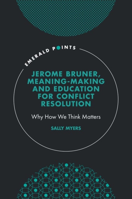 Jerome Bruner, Meaning-Making and Education for Conflict Resolution - Why How We Think Matters