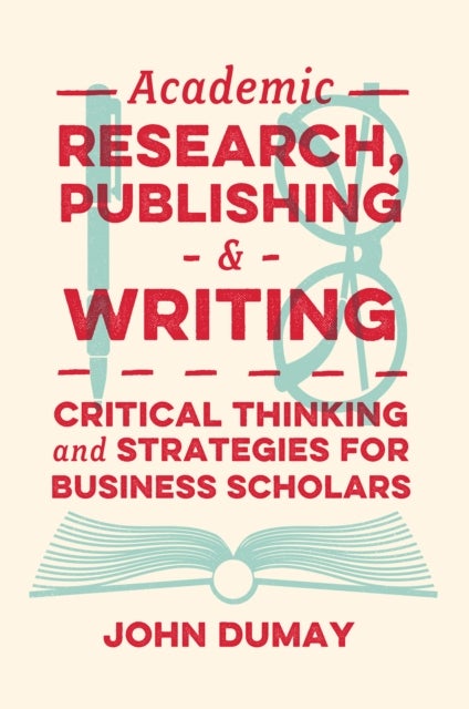 Academic Research, Publishing and Writing - Critical Thinking and Strategies for Business Scholars