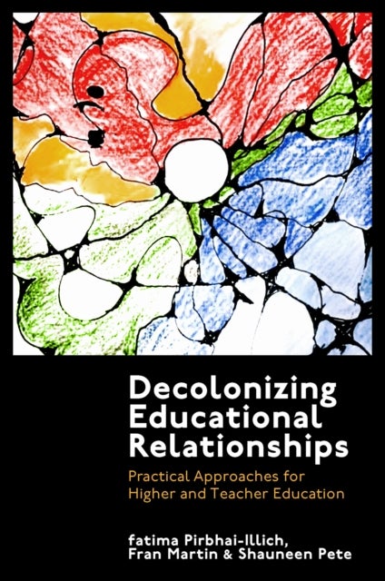 Decolonizing Educational Relationships - Practical Approaches for Higher and Teacher Education