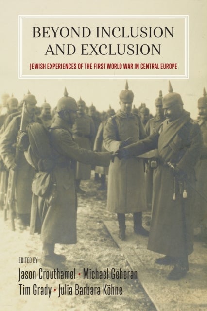 Beyond Inclusion and Exclusion - Jewish Experiences of the First World War in Central Europe