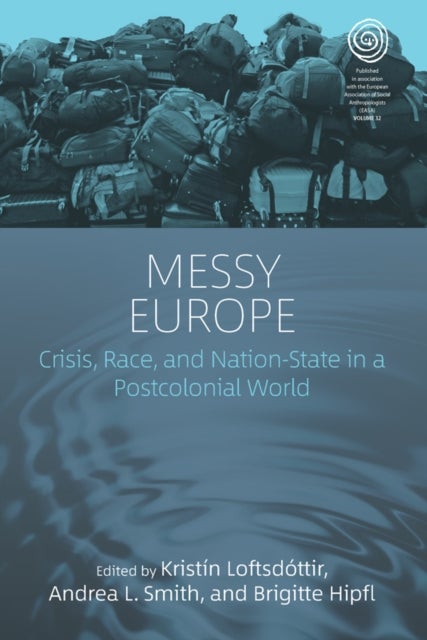 Messy Europe - Crisis, Race, and Nation-State in a Postcolonial World