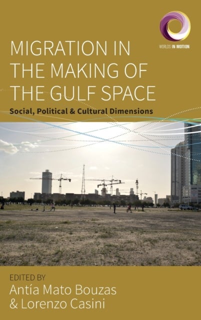 Migration in the Making of the Gulf Space - Social, Political, and Cultural Dimensions