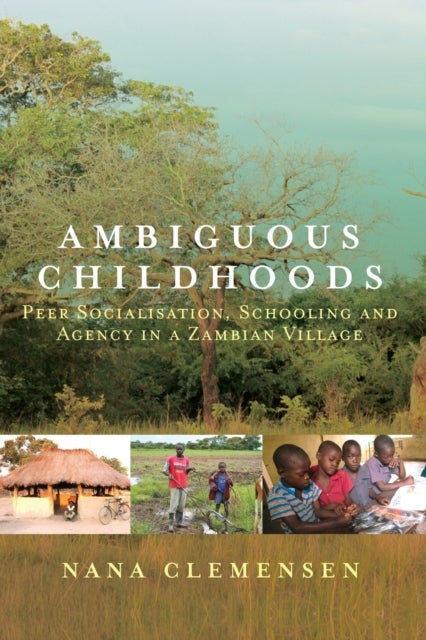 Ambiguous Childhoods - Peer Socialisation, Schooling and Agency in a Zambian Village