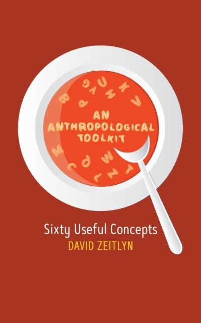 An Anthropological Toolkit - Sixty Useful Concepts
