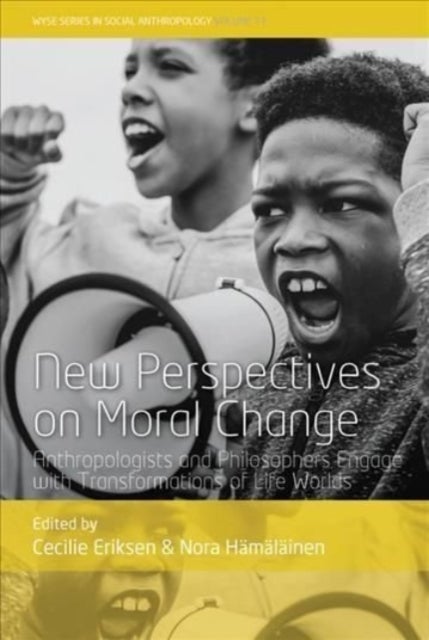New Perspectives on Moral Change - Anthropologists and Philosophers Engage with Transformations of Life Worlds
