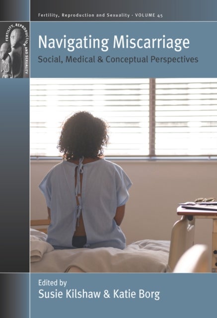 Navigating Miscarriage - Social, Medical and Conceptual Perspectives