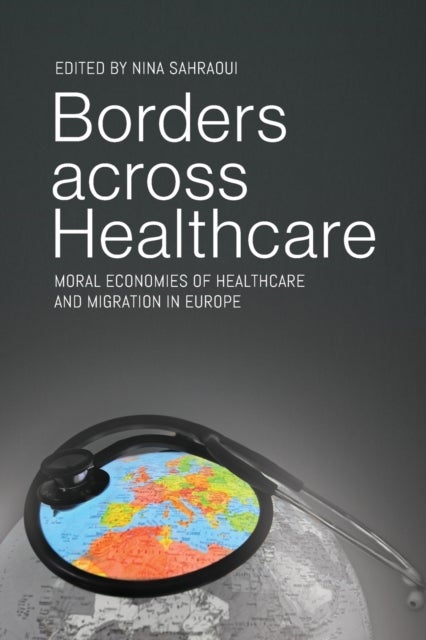 Borders across Healthcare - Moral Economies of Healthcare and Migration in Europe