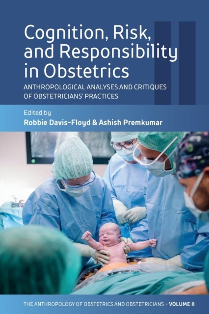 Cognition, Risk, and Responsibility in Obstetrics - Anthropological Analyses and Critiques of Obstetricians’ Practices