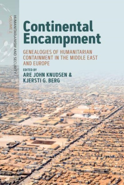 Continental Encampment - Genealogies of Humanitarian Containment in the Middle East and Europe