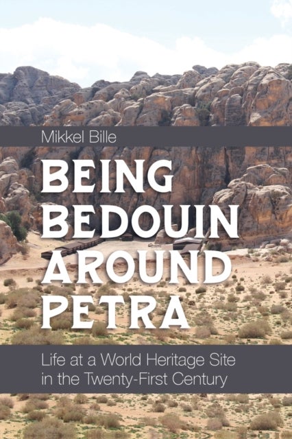 Being Bedouin Around Petra - Life at a World Heritage Site in the Twenty-First Century