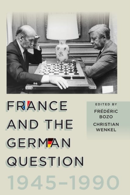 France and the German Question, 1945–1990