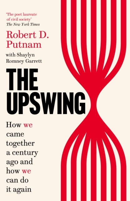 The Upswing - How We Came Together a Century Ago and How We Can Do It Again