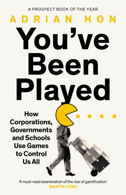 You've Been Played - How Corporations, Governments and Schools Use Games to Control Us All