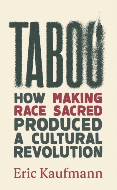 Taboo - How Making Race Sacred Produced a Cultural Revolution