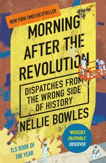 Morning After the Revolution - Dispatches From the Wrong Side of History