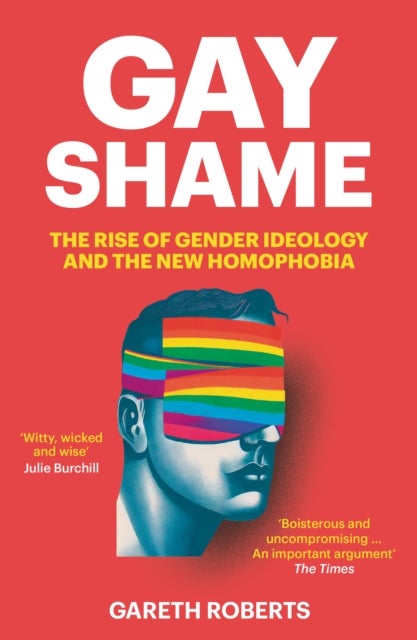 Gay Shame - The Rise of Gender Ideology and the New Homophobia