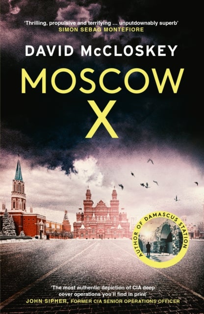 Moscow X - From the Bestselling Author of THE TIMES Thriller of the Year DAMASCUS STATION