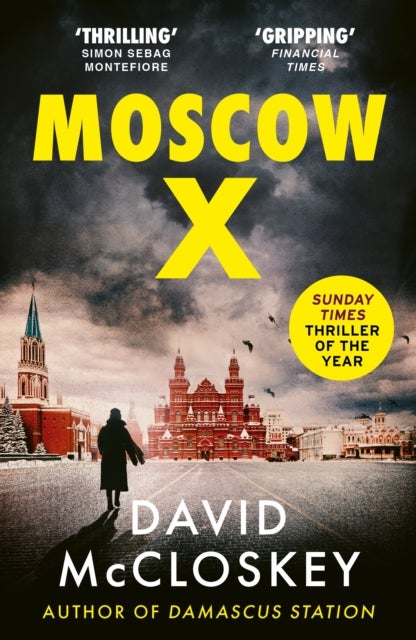 Moscow X - Bestselling Author of THE TIMES Thriller of the Year DAMASCUS STATION and co-host of hit podcast THE REST IS CLASSIFIED