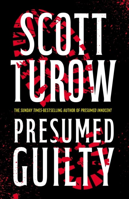 Presumed Guilty - The Sunday Times Bestselling Author (Rusty Sabich returns to the courtroom)