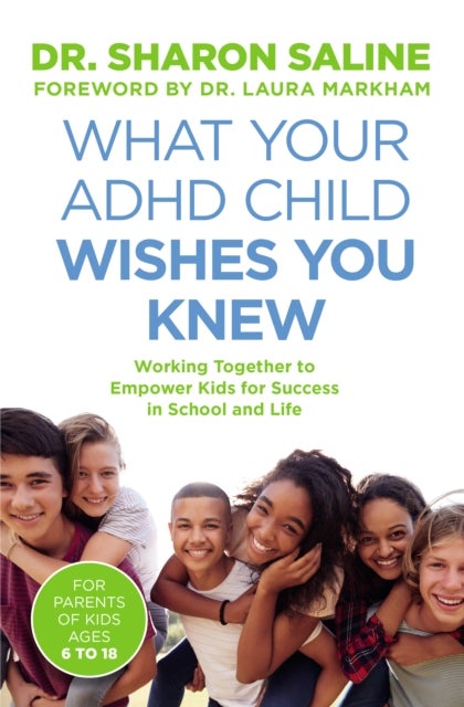 What Your ADHD Child Wishes You Knew - Working Together to Empower Kids for Success in School and Life