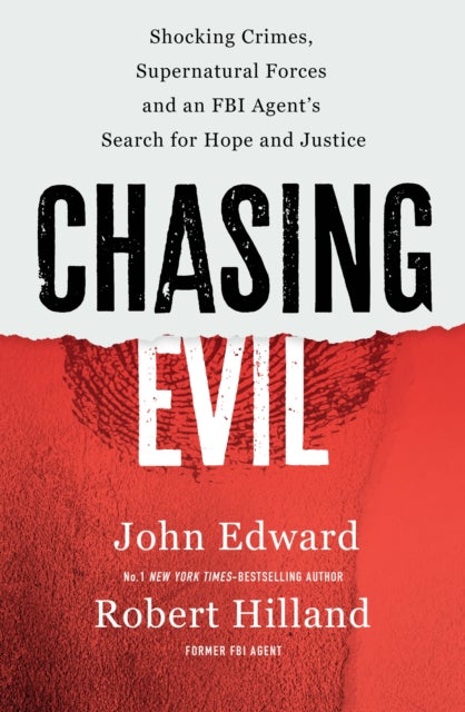 Chasing Evil - Shocking Crimes, Supernatural Forces and an FBI Agent’s Search for Hope and Justice