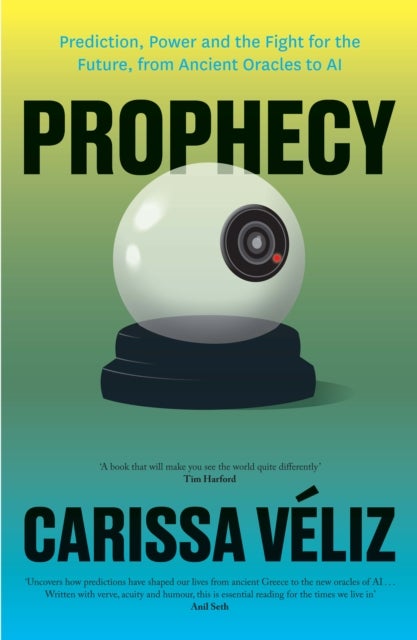 Prophecy - Prediction, Power and the Fight for the Future, from Ancient Oracles to AI