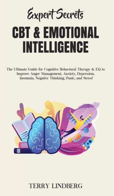 Expert Secrets - CBT & Emotional Intelligence - The Ultimate Guide for Cognitive Behavioral Therapy & EQ to Improve Anger Management, Anxiety, Depression, Insomnia, Negative Thinking, Panic, and Stress!