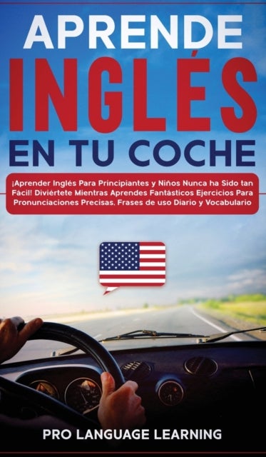 Aprende Ingles en tu Coche - ¡Aprender Ingles Para Principiantes y Ninos Nunca ha Sido tan Facil! Diviertete Mientras Aprendes Fantasticos Ejercicios Para Pronunciaciones Precisas, Frases de uso Diario y Vocabulario.