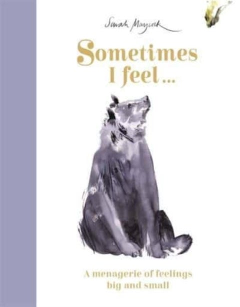 Sometimes I Feel... - A Menagerie of Feelings Big and Small