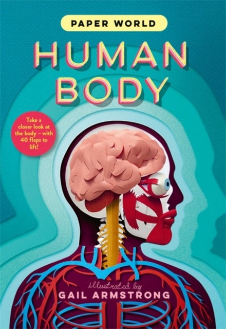 Paper World: Human Body - A fact-packed novelty book with 40 flaps to lift!