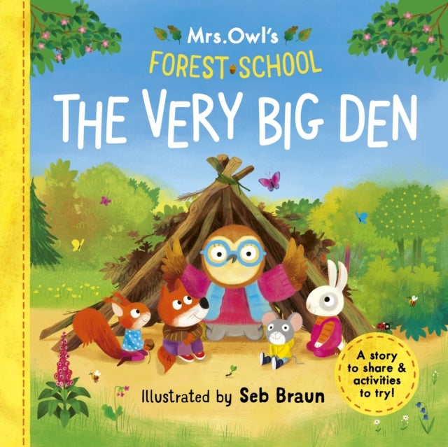 Mrs Owl¿s Forest School: The Very Big Den - A story to share & activities to try