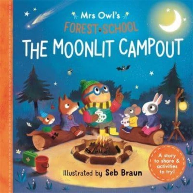 Mrs Owl¿s Forest School: The Moonlit Campout - A story to share & activities to try