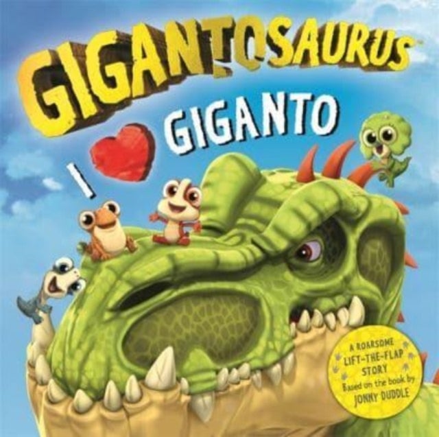 Gigantosaurus - I Love Giganto - A lift-the-flap adventure packed with dinosaur love!