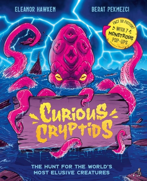 Curious Cryptids - Fact or fiction? You decide! With 7 monstrous pop-ups