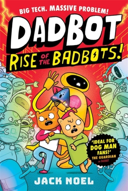 Dadbot 2: Rise of the Badbots! - Dadbot is back in this hilarious high-voltage graphic novel sequel!