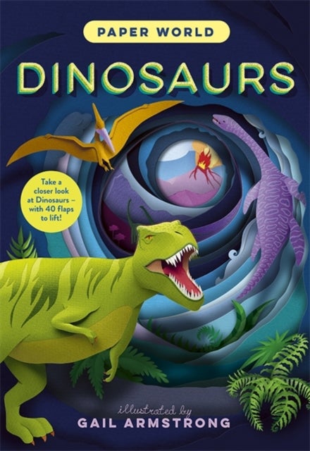 Paper World: Dinosaurs - A fact-packed novelty book with 30 flaps to lift!