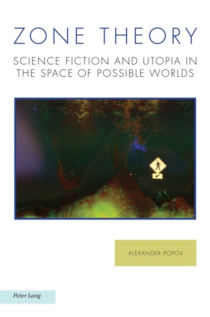 Zone Theory - Science Fiction and Utopia in the Space of Possible Worlds