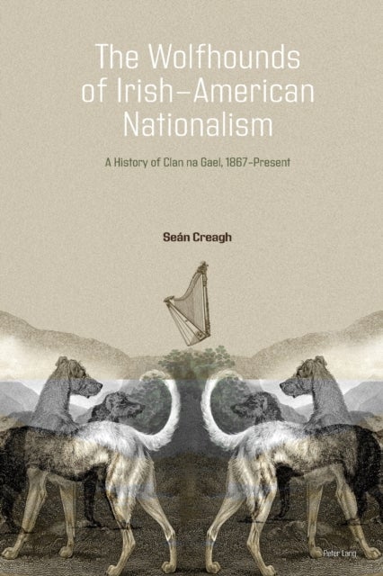 The Wolfhounds of Irish-American Nationalism - A History of Clan na Gael, 1867-present.