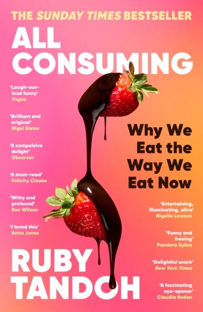 All Consuming: The instant Sunday Times bestseller - Why We Eat the Way We Eat Now
