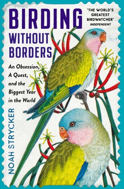 Birding Without Borders - An Obsession, A Quest, and the Biggest Year in the World