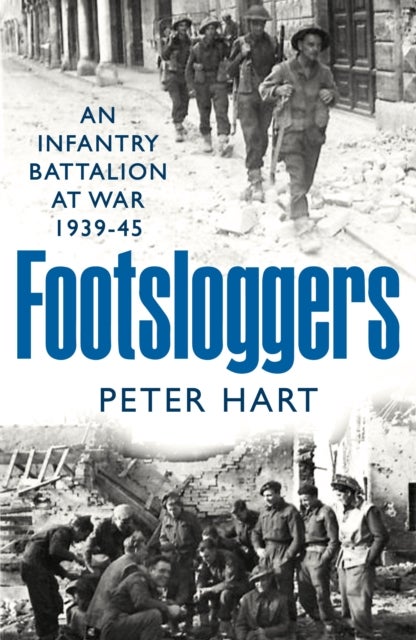 Footsloggers - An Infantry Battalion at War, 1939-45