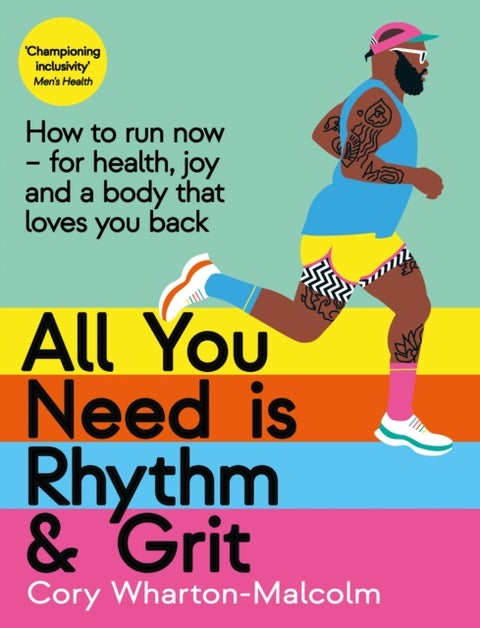 All You Need is Rhythm and Grit - How to run now, for health, joy and a body that loves you back