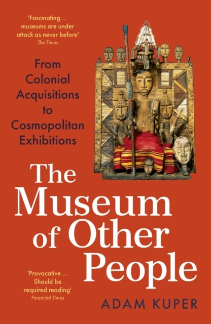 The Museum of Other People - From Colonial Acquisitions to Cosmopolitan Exhibitions