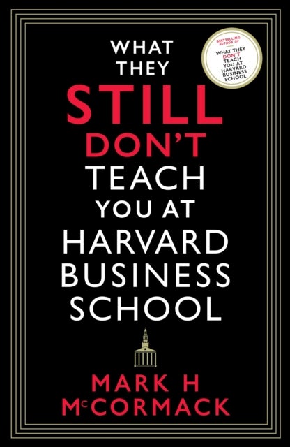 What They Still Don¿t Teach You At Harvard Business School