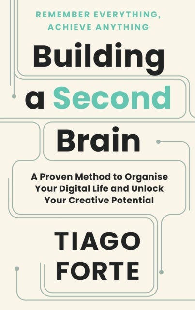 Building a Second Brain - A Proven Method to Organise Your Digital Life and Unlock Your Creative Potential