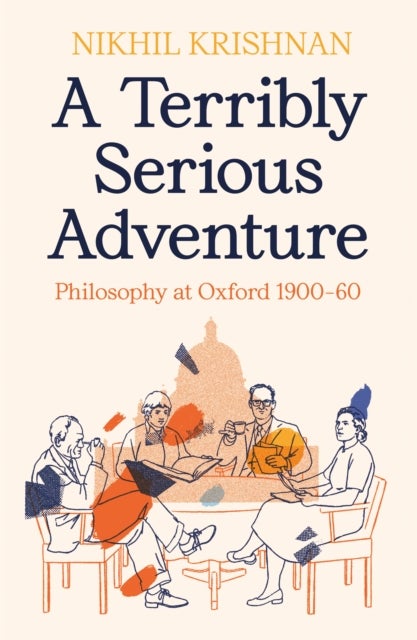 A Terribly Serious Adventure - Philosophy at Oxford 1900-60