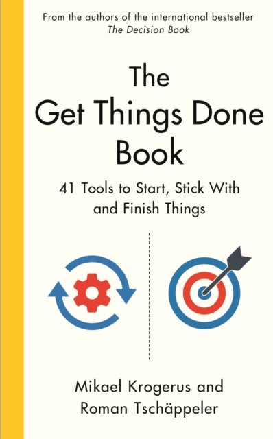 The Get Things Done Book - 41 Tools to Start, Stick With and Finish Things
