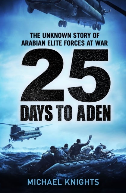 25 Days to Aden - The Unknown Story of Arabian Elite Forces at War